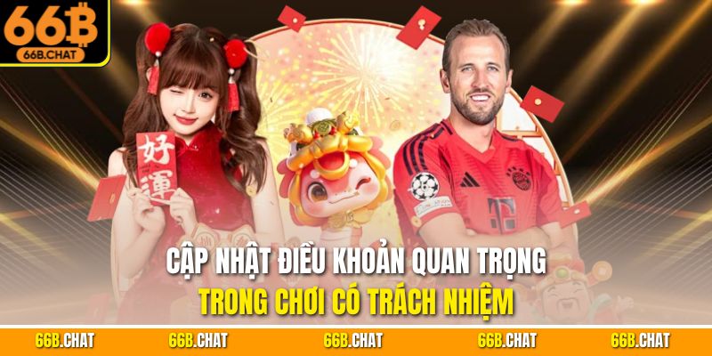 Cập nhật điều khoản quan trọng trong chơi có trách nhiệm