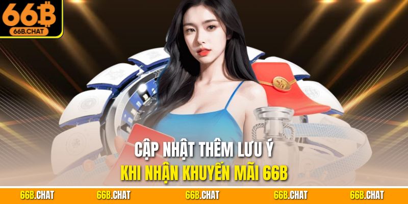 Cập nhật thêm lưu ý khi nhận khuyến mãi 66B