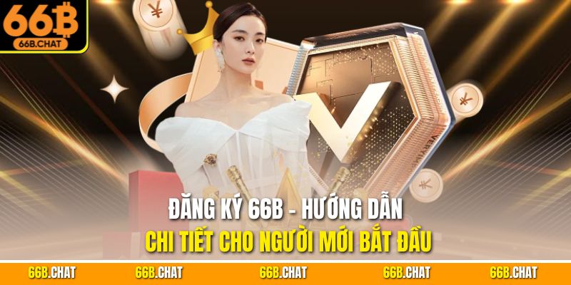 Đăng Ký 66B - Hướng Dẫn Chi Tiết Cho Người Mới Bắt Đầu