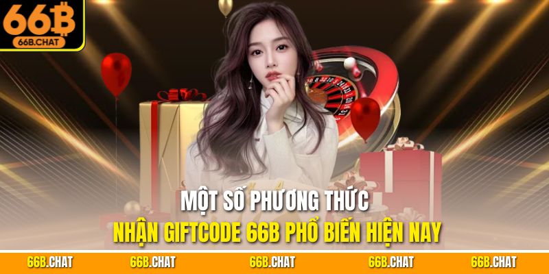 Một số phương thức nhận Giftcode 66B phổ biến hiện nay