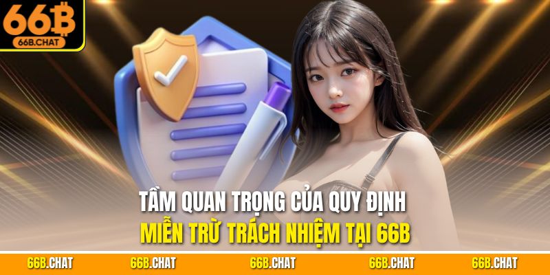 Tầm quan trọng của quy định miễn trừ trách nhiệm tại 66B