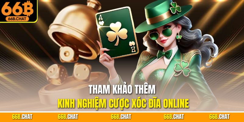Tham khảo thêm kinh nghiệm cược xóc đĩa online